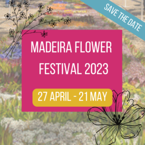 Madeira Flower Festival 2023 - save the date - blog